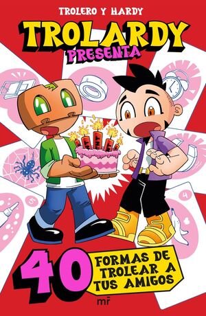 TROLARDY PRESENTA...  40 FORMAS DE TROLEAR A TUS AMIGOS