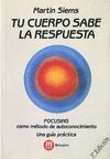 TU CUERPO SABE LA RESPUESTA. FOCUSING COMO METODO DE AUTOCONOCIMIENTO-MENSAJERO ED.-