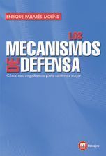 LOS MECANISMOS DE DEFENSA. CÓMO NOS ENGAÑAMOS PARA ASENTIRNOS MEJOR