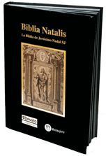 BIBLIA NATALIS LA BIBLIA DE JERÓNIMO NADAL, SJ