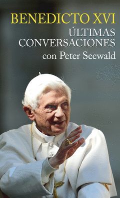 BENEDICTO XVI ULTIMAS CONVERS.PETER SEEWALD