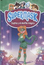 SUPERMASK 3. SOPHIA Y EL DESFILE MAGICO