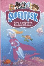 SUPERMASK 5. LILY Y EL ENIGMA DEL FONDO DE LOS MARES