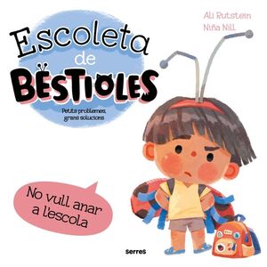 ESCOLETA DE BESTIOLES. NO VULL ANAR A L'
