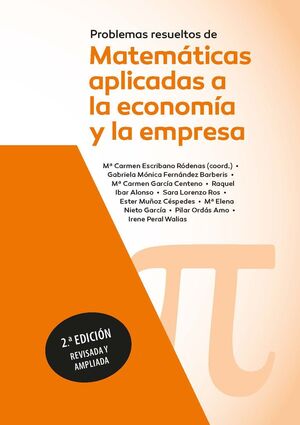 PROBLEMAS RESUELTOS DE MATEMÁTICAS APLICADAS A LA ECONOMÍA Y A LA EMPRESA. 2ª ED