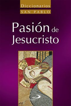 DICCIONARIO DE LA PASIÓN DE JESUCRISTO