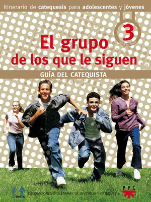 GRUPO DE LOS QUE LE SIGUEN, EL. GUIA DEL CATEQUISTA. 3 ETAPA