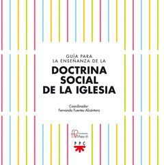 GUÍA PARA LA ENSEÑANZA DE LA DOCTRINA SOCIAL DE LA IGLESIA