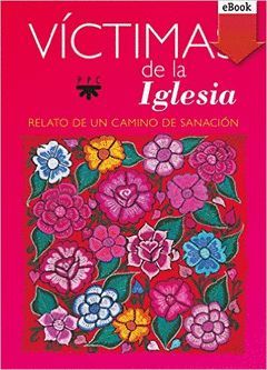 VÍCTIMAS DE LA IGLESIA. RELATO DE UN CAMINO DE SANACIÓN    **PPC**