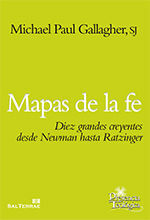 190 - MAPAS DE LA FE. DIEZ GRANDES CREYENTES DESDE NEWMAN HASTA RATZINGER.