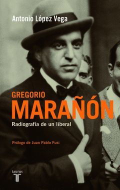 GREGORIO MARAÑON. RADIOGRAFIA DE UN LIBERAL. TAURUS-RUST