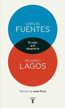 EL SIGLO QUE DESPIERTA. CARLOS FUENTES Y RICARDO LAGOS EN CONVERSACIÓN