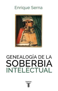 GENEALOGIA DE LA SOBERBIA INTELECTUAL.TAURUS-RUST