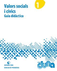 GUIA DIDÀCTICA. VALORS SOCIALS I CÍVICS 1. PROJECTE DUNA