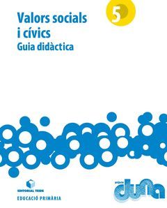 GUIA DIDÀCTICA. VALORS SOCIALS I CÍVICS 5. PROJECTE DUNA