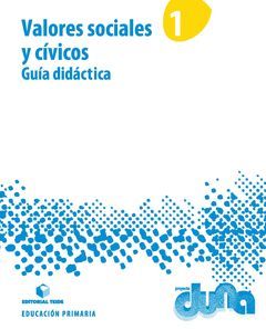 GUÍA DIDÁCTICA. VALORES SOCIALES Y CÍVICOS 1. PROYECTO DUNA