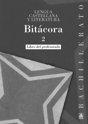 BITÁCORA, LENGUA CASTELLANA Y LITERATURA, 2 BACHILLERATO. LIBRO DEL PROFESORADO