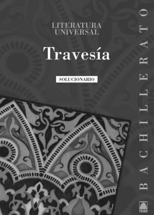 TRAVESÍA, LITERATURA UNIVERSAL, BACHILLERATO. SOLUCIONARIO