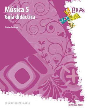 GUÍA DIDÁCTICA. MÚSICA 5. TERCER CICLO - PROYECTO BRISA