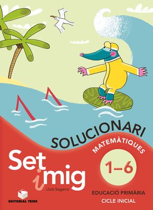 SET I MIG, EDUCACIÓ PRIMÁRIA, 1 CICLE. MATEMÁTIQUES DEL 1 AL 6. SOLUCIONARI