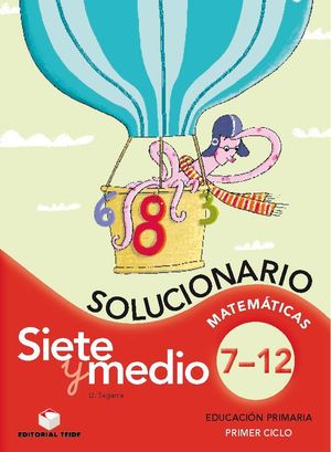 SIETE Y MEDIO, EDUCACIÓN PRIMARIA, 1 CICLO. MATEMÁTICAS DEL 7 AL 12. SOLUCIONARI