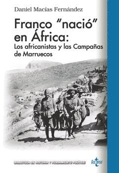 FRANCO «NACIO EN AFRICA»: LOS AFRICANISTAS Y LAS CAMPAÑAS DE MARRUECOS