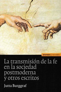 TRANSMISIÓN DE LA FE EN LA SOCIEDAD POSTMODERNA Y OTROS ESCRITOS, LA