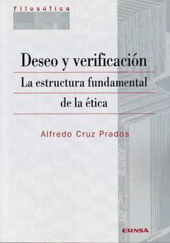 DESEO Y VERIFICACION . LA ESTRUCTURA FUNDAMENTAL DE LA ETICA