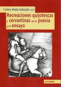 RECREACIONES QUIJOTESCAS Y CERVANTINAS EN LA POESÍA Y EL ENSAYO