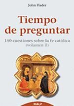 TIEMPO DE PREGUNTAR II. 150 CUESTIONES SOBRE LA FE CATÓLICA