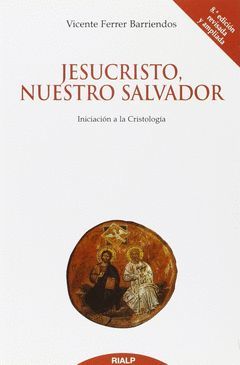 JESUCRISTO, NUESTRO SALVADOR : INICIACIÓN A LA CRISTOLOGÍA