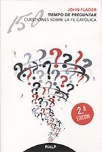 TIEMPO DE PREGUNTAR (2ª ED.). 150 CUESTIONES SOBRE LA FE...