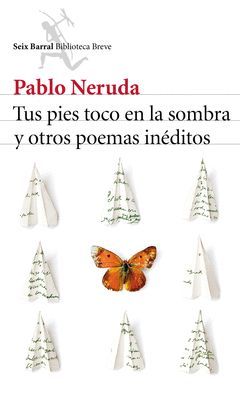 TUS PIES TOCO EN LA SOMBRA Y OTROS POEMAS INEDITOS.SEIX BARRAL