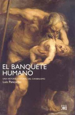 BANQUETE HUMANO,EL.UNA HISTORIA CULTURAL DEL CANIBALISMO    LUIS PANCORBO