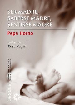 SER MADRE, SABERSE MADRE, SENTIRSE MADRE