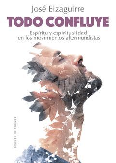 TODO CONFLUYE. ESPÍRITU Y ESPIRITUALIDAD EN LOS MOVIMIENTOS ALTERMUNDISTAS