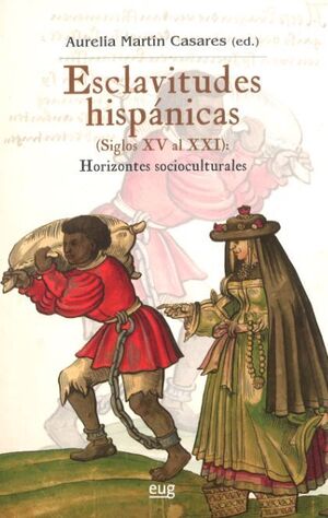 ESCLAVITUDES HISPÁNICAS (SIGLOS XV AL XXI): HORIZONTES SOCIOCULTURALES