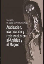 ARABIZACIÓN, ISLAMIZACIÓN Y RESISTENCIAS EN AL-ANDALUS Y EL MAGREB