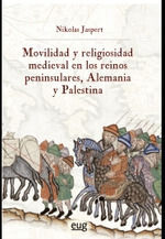 MOVILIDAD Y RELIGIOSIDAD MEDIEVAL EN LOS REINOS PENINSULARES, ALEMANIA Y PALESTI