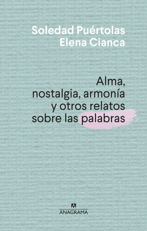 ALMA, NOSTALGIA, ARMONIA Y OTROS RELATOS SOBRE LAS PALABRAS