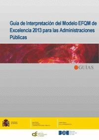 GUÍA DE INTERPRETACIÓN DEL MODELO EFQM DE EXCELENCIA 2013 PARA LAS ADMINISTRACIO