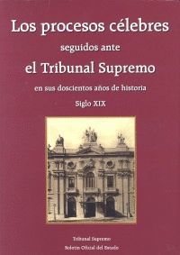 LOS PROCESOS CÉLEBRES SEGUIDOS ANTE EL TRIBUNAL SUPREMO EN SUS DOSCIENTOS AÑOS D
