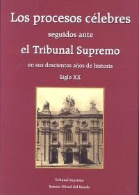 LOS PROCESOS CÉLEBRES SEGUIDOS ANTE EL TRIBUNAL SUPREMO EN SUS DOSCIENTOS AÑOS D