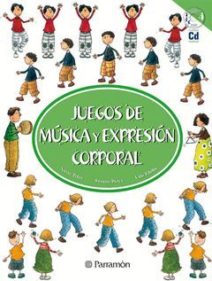JUEGOS MUSICA Y EXPRESION CORPORAL.PARRAMON