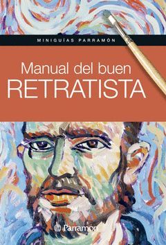 MANUAL DEL BUEN RETRATISTA MINIGUIAS PARRAMON