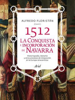 1512. LA CONQUISTA E INCORPORACIÓN DE NAVARRA. ARIEL-RUST