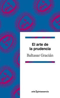 ARTE DE LA PRUDENCIA,EL. ARIEL-QUINTAESENCIA-RUST