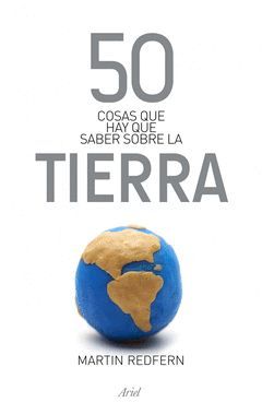 50 COSAS QUE HAY QUE SABER SOBRE LA TIERRA. ARIEL-RUST