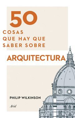 50 COSAS QUE HAY QUE SABER SOBRE ARQUITECTURA. ARIEL-RUST