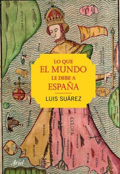 LO QUE EL MUNDO LE DEBE A ESPAÑA.ARIEL